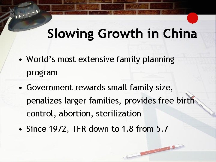 Slowing Growth in China • World’s most extensive family planning program • Government rewards