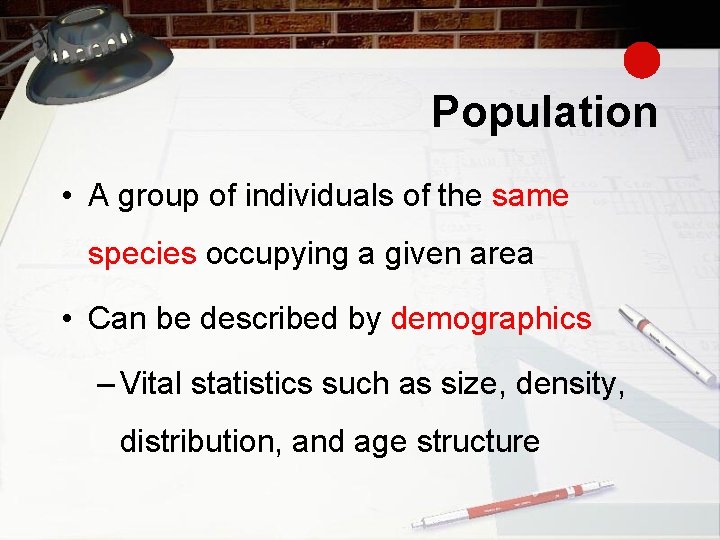 Population • A group of individuals of the same species occupying a given area