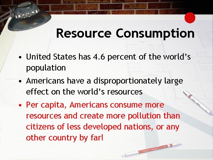 Resource Consumption • United States has 4. 6 percent of the world’s population •