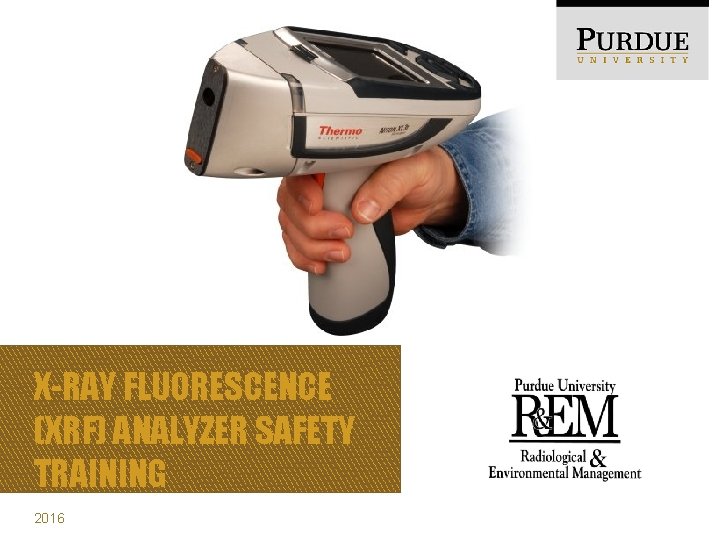 X-RAY FLUORESCENCE (XRF) ANALYZER SAFETY TRAINING 2016 