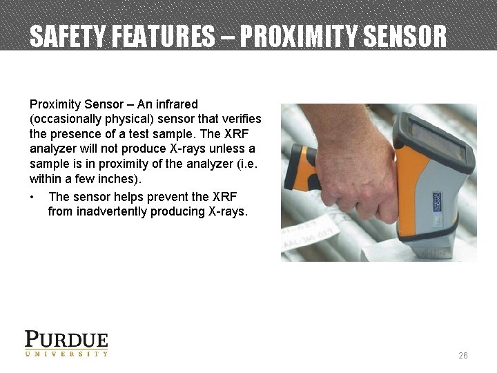 SAFETY FEATURES – PROXIMITY SENSOR Proximity Sensor – An infrared (occasionally physical) sensor that