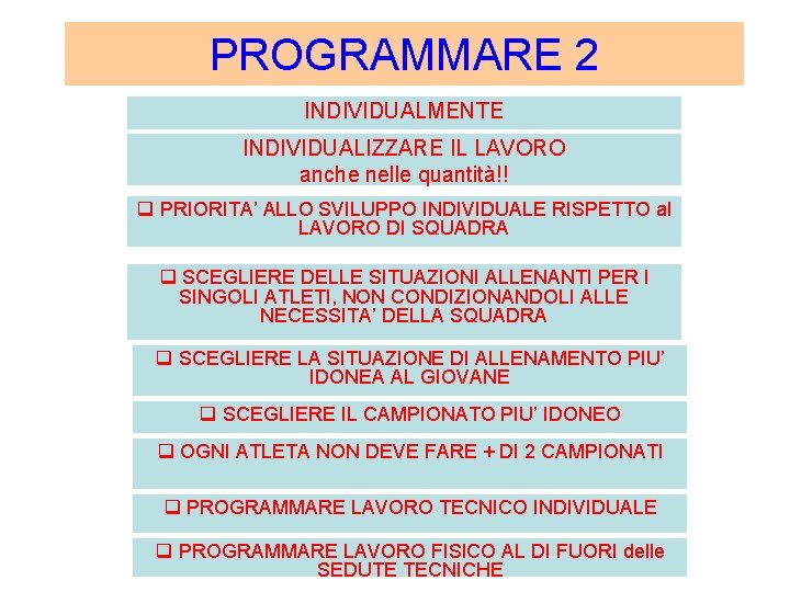 PROGRAMMARE 2 INDIVIDUALMENTE INDIVIDUALIZZARE IL LAVORO anche nelle quantità!! q PRIORITA’ ALLO SVILUPPO INDIVIDUALE