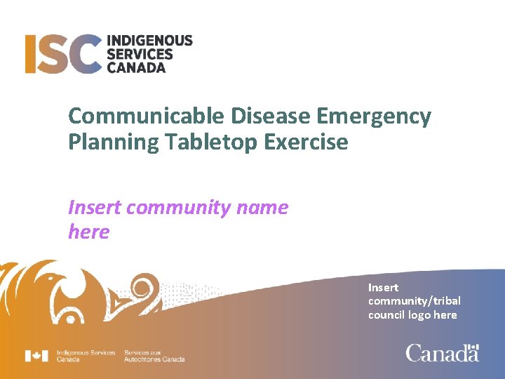 Communicable Disease Emergency Planning Tabletop Exercise Insert community name here Insert community/tribal council logo