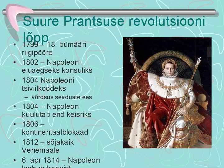  • Suure Prantsuse revolutsiooni lõpp 1799 – 18. bümääri riigipööre • 1802 –