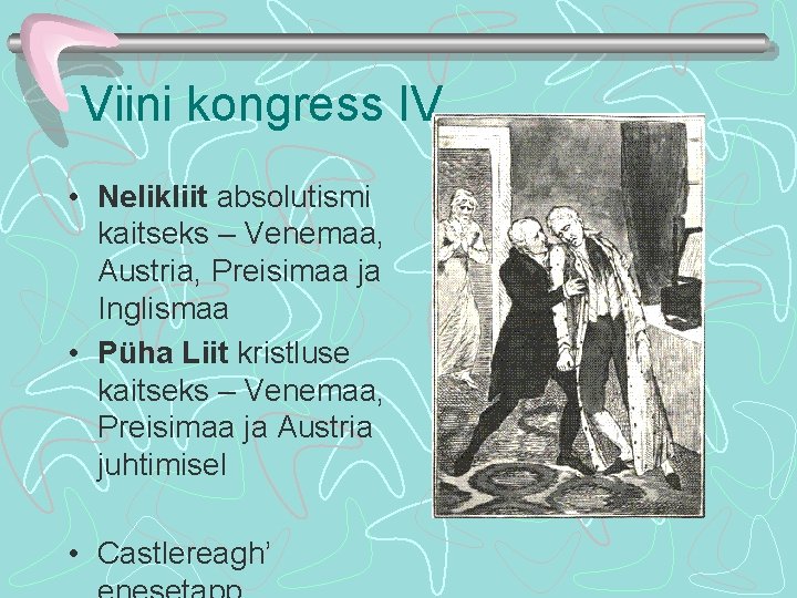 Viini kongress IV • Nelikliit absolutismi kaitseks – Venemaa, Austria, Preisimaa ja Inglismaa •