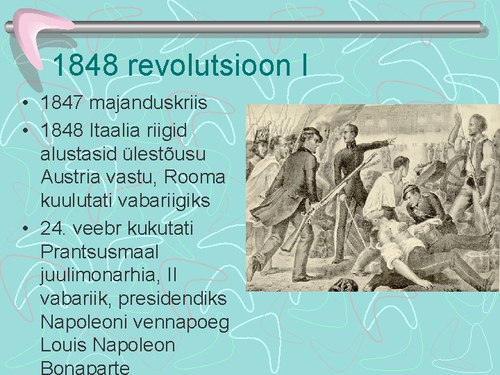 1848 revolutsioon I • 1847 majanduskriis • 1848 Itaalia riigid alustasid ülestõusu Austria vastu,