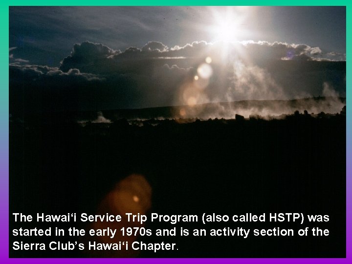The Hawai‘i Service Trip Program (also called HSTP) was started in the early 1970