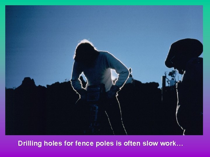 Drilling holes for fence poles is often slow work… 