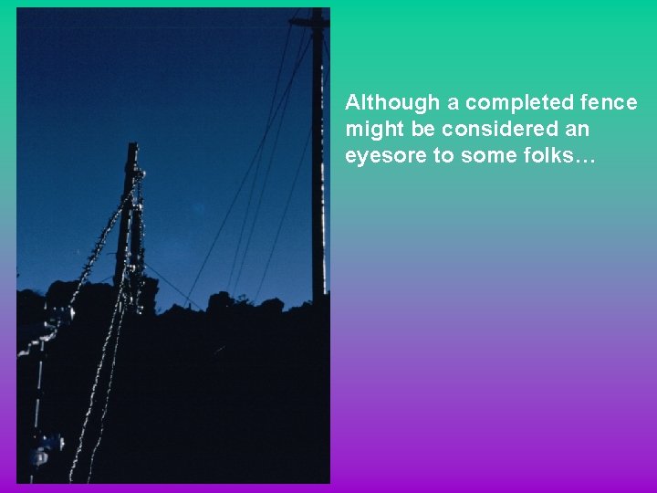 Although a completed fence might be considered an eyesore to some folks… 