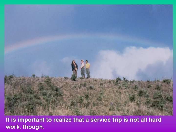 It is important to realize that a service trip is not all hard work,