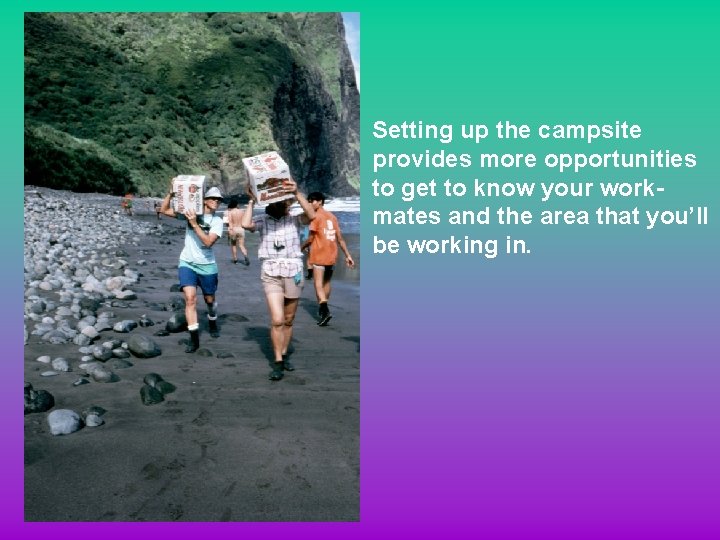 Setting up the campsite provides more opportunities to get to know your workmates and