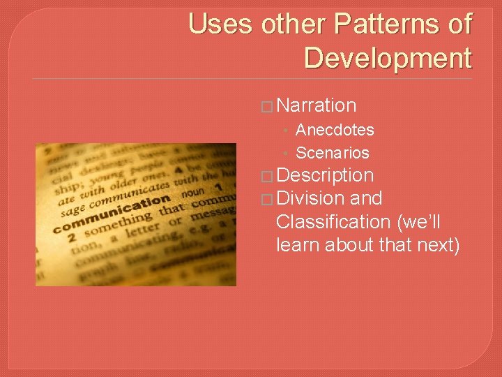 Uses other Patterns of Development � Narration • Anecdotes • Scenarios � Description �