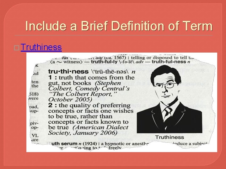 Include a Brief Definition of Term � Truthiness 