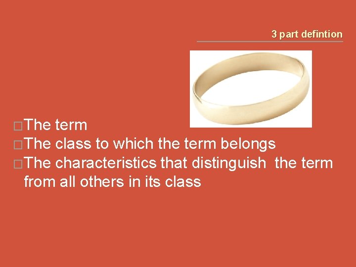 3 part defintion �The term �The class to which the term belongs �The characteristics