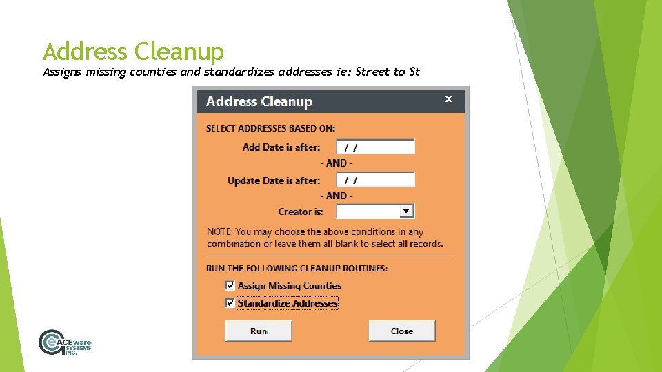 Address Cleanup Assigns missing counties and standardizes addresses ie: Street to St 