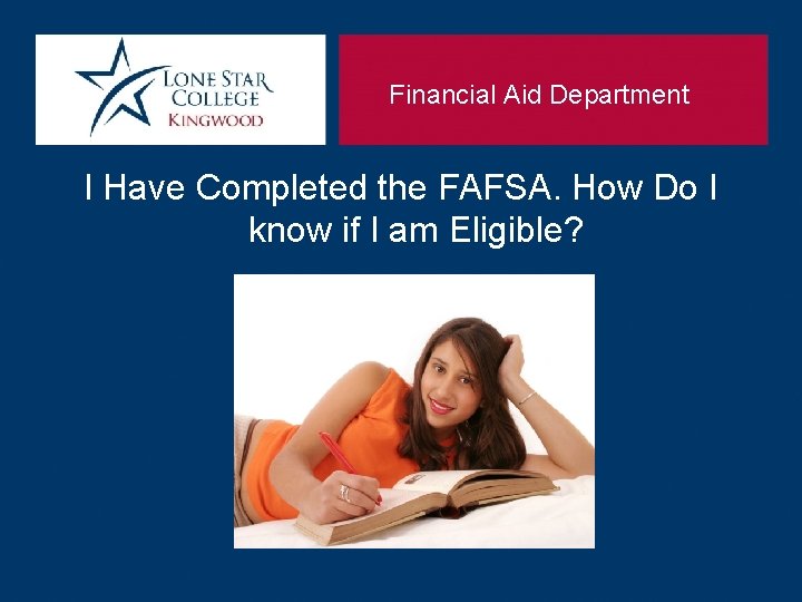 Financial Aid Department I Have Completed the FAFSA. How Do I know if I