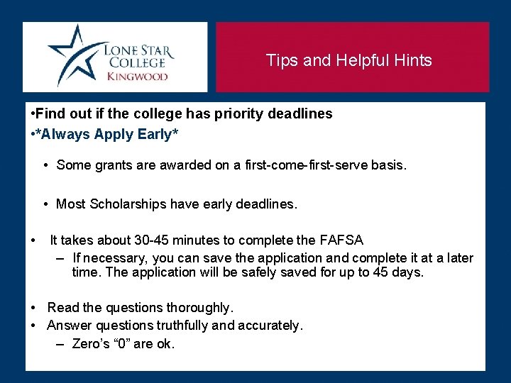 Tips and Helpful Hints • Find out if the college has priority deadlines •