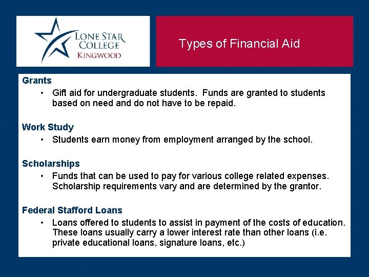 Types of Financial Aid Grants • Gift aid for undergraduate students. Funds are granted