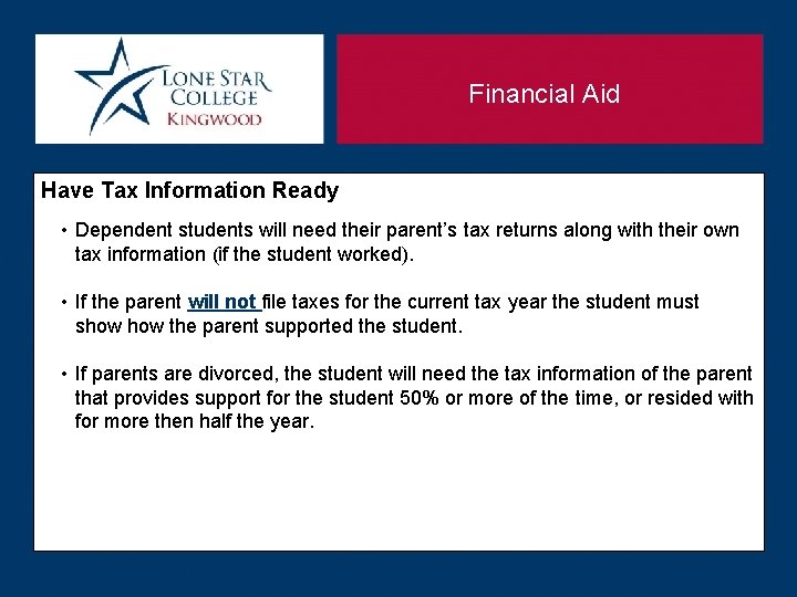 Financial Aid Have Tax Information Ready • Dependent students will need their parent’s tax