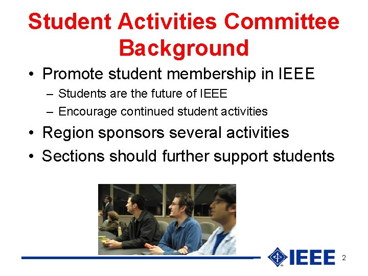 Student Activities Committee Background • Promote student membership in IEEE – Students are the