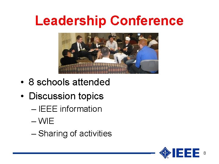 Leadership Conference • 8 schools attended • Discussion topics – IEEE information – WIE