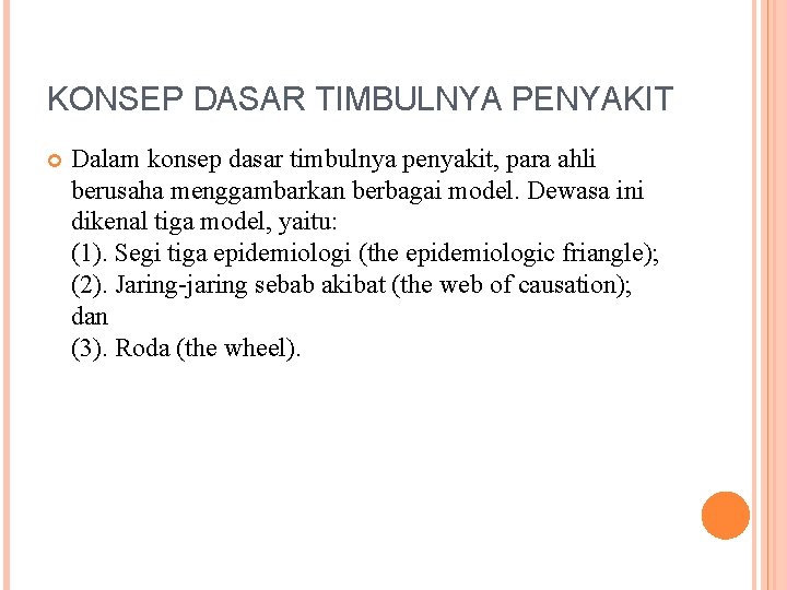 KONSEP DASAR TIMBULNYA PENYAKIT Dalam konsep dasar timbulnya penyakit, para ahli berusaha menggambarkan berbagai