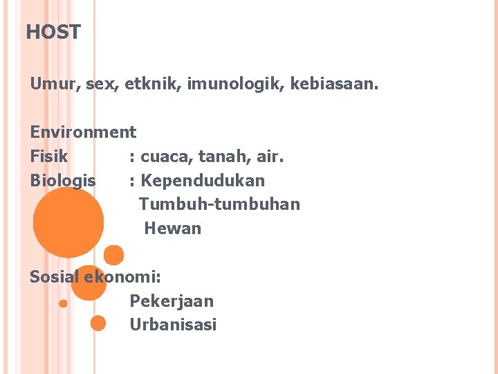 HOST Umur, sex, etknik, imunologik, kebiasaan. Environment Fisik : cuaca, tanah, air. Biologis :