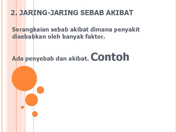 2. JARING-JARING SEBAB AKIBAT Serangkaian sebab akibat dimana penyakit disebabkan oleh banyak faktor. Ada