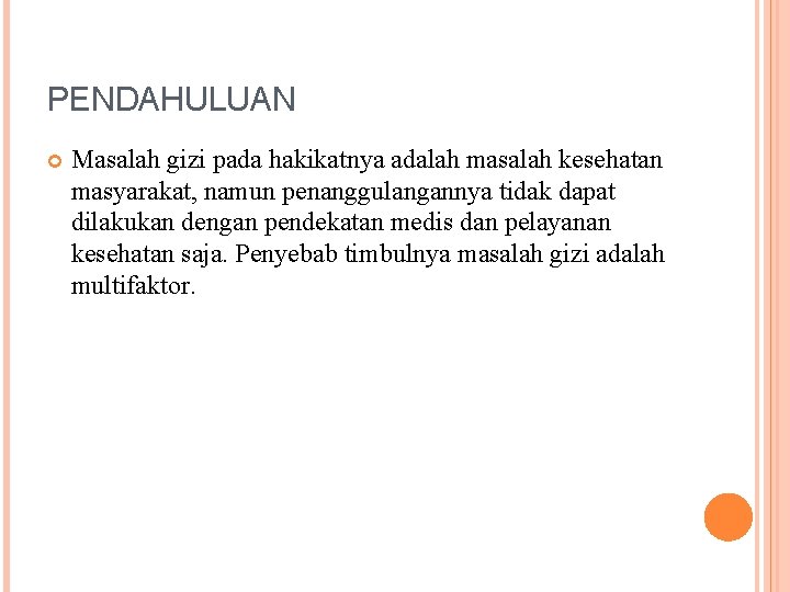 PENDAHULUAN Masalah gizi pada hakikatnya adalah masalah kesehatan masyarakat, namun penanggulangannya tidak dapat dilakukan