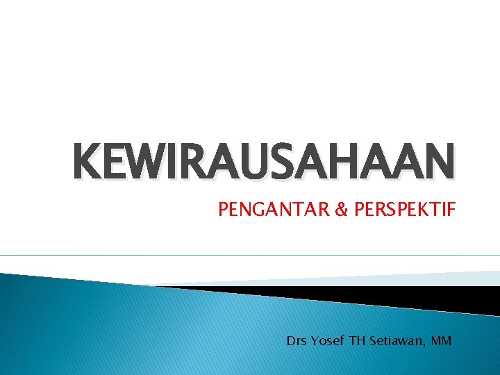KEWIRAUSAHAAN PENGANTAR & PERSPEKTIF Drs Yosef TH Setiawan, MM 