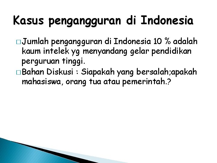 Kasus pengangguran di Indonesia � Jumlah pengangguran di Indonesia 10 % adalah kaum intelek