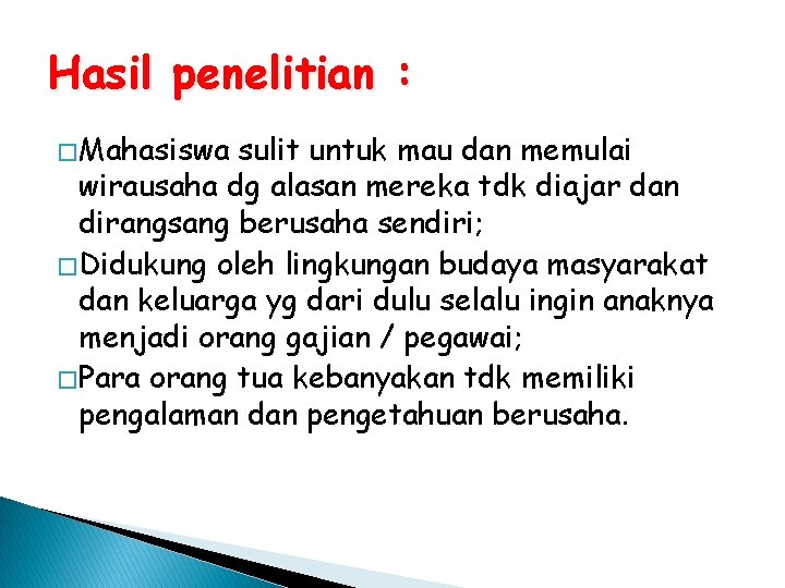 Hasil penelitian : � Mahasiswa sulit untuk mau dan memulai wirausaha dg alasan mereka