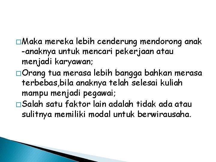 � Maka mereka lebih cenderung mendorong anak -anaknya untuk mencari pekerjaan atau menjadi karyawan;