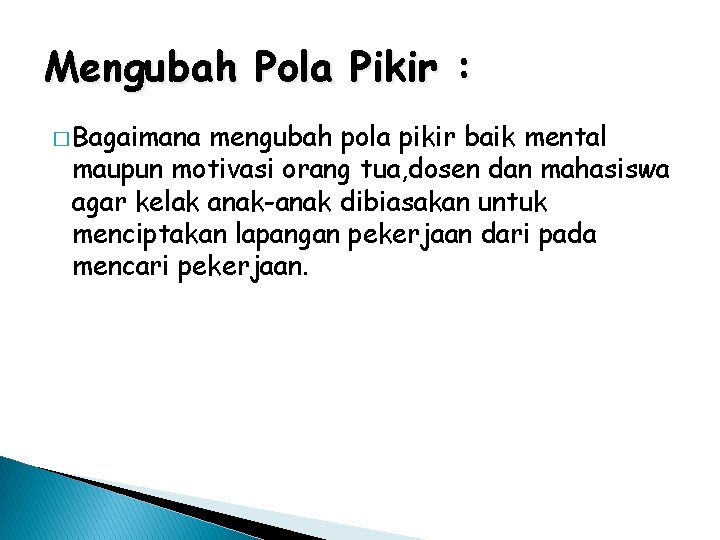 Mengubah Pola Pikir : � Bagaimana mengubah pola pikir baik mental maupun motivasi orang