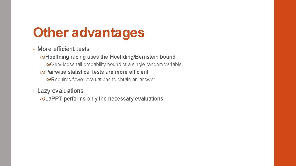 Other advantages • More efficient tests Hoeffding racing uses the Hoeffding/Bernstein bound Very loose