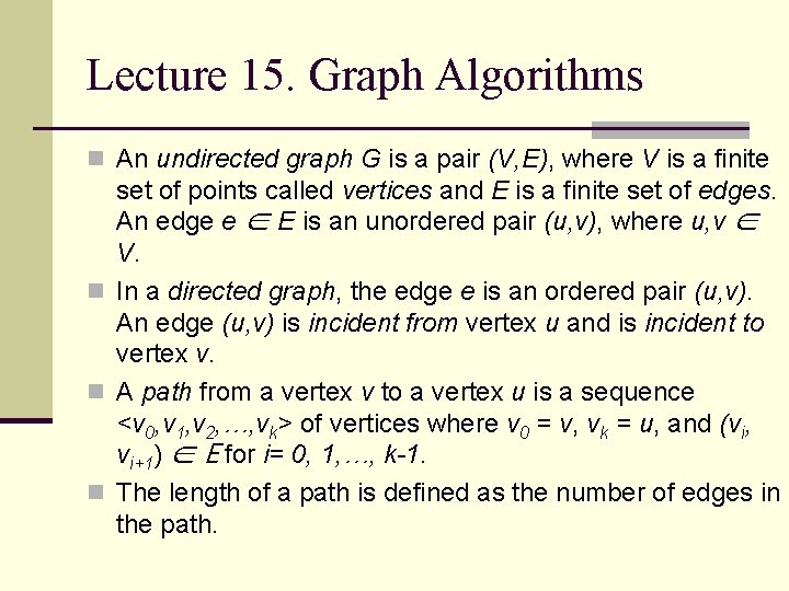 Lecture 15. Graph Algorithms n An undirected graph G is a pair (V, E),