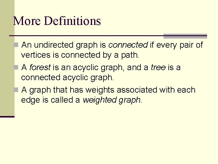 More Definitions n An undirected graph is connected if every pair of vertices is