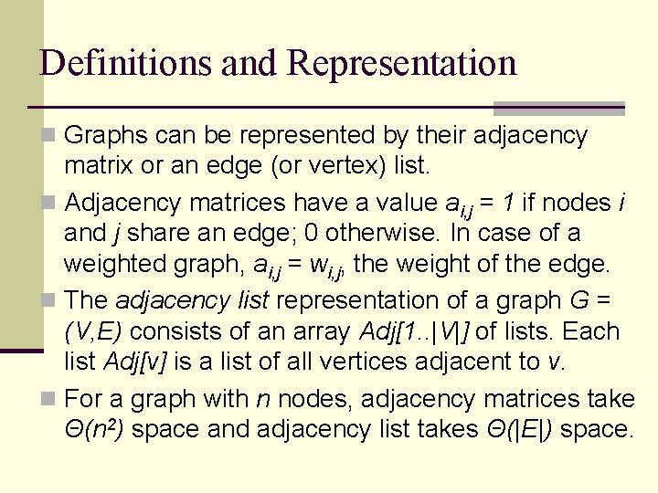 Definitions and Representation n Graphs can be represented by their adjacency matrix or an