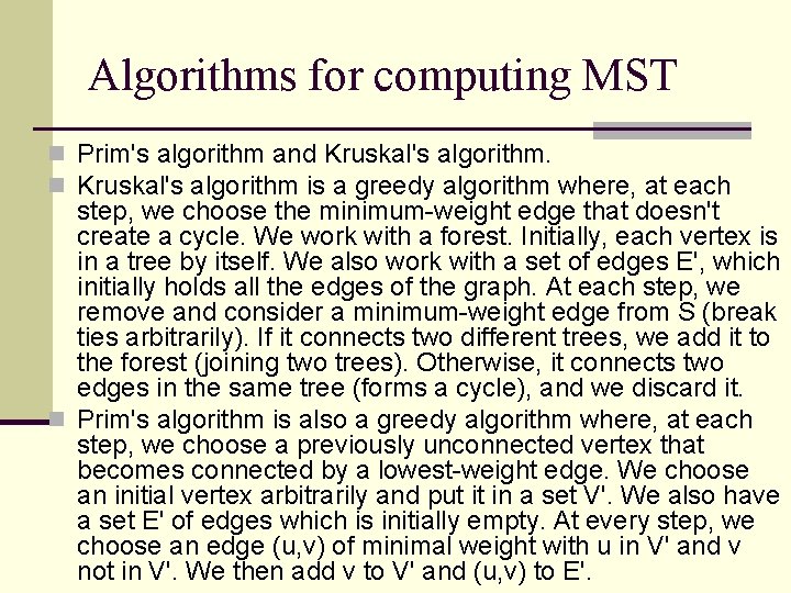 Algorithms for computing MST n Prim's algorithm and Kruskal's algorithm. n Kruskal's algorithm is
