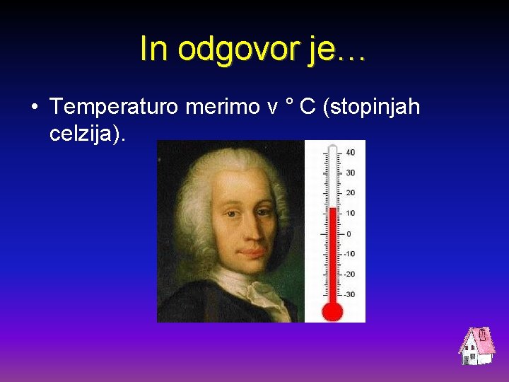 In odgovor je… • Temperaturo merimo v ° C (stopinjah celzija). 