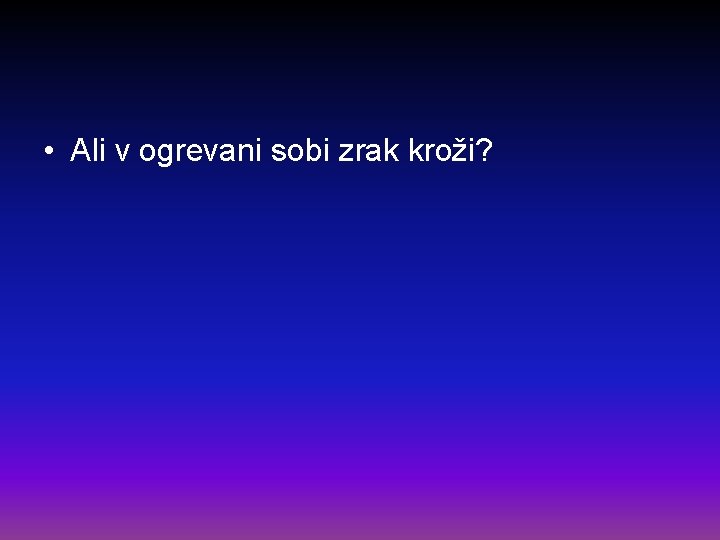  • Ali v ogrevani sobi zrak kroži? 