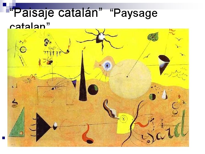 “Paisaje catalán” “Paysage catalan” n Joan Miró Catalan Landscape (The Hunter). 1923/24. Oil on