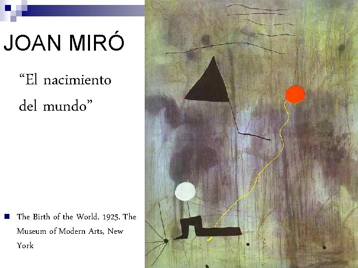 JOAN MIRÓ “El nacimiento del mundo” n The Birth of the World. 1925. The
