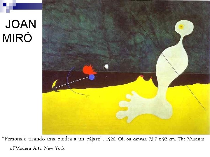 JOAN MIRÓ “Personaje tirando una piedra a un pájaro”. 1926. Oil on canvas. 73.