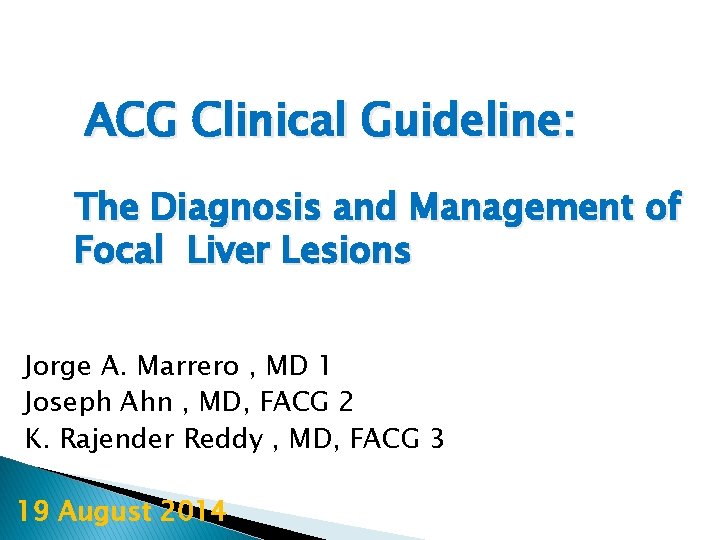 ACG Clinical Guideline: The Diagnosis and Management of Focal Liver Lesions Jorge A. Marrero