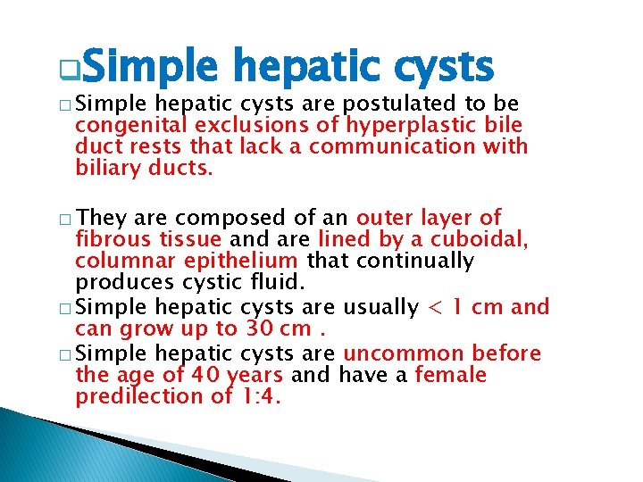 q. Simple � Simple hepatic cysts are postulated to be congenital exclusions of hyperplastic