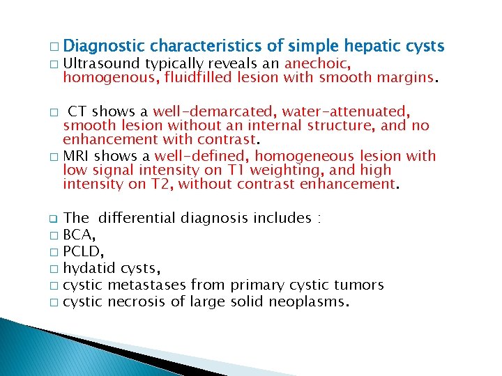 � Diagnostic � characteristics of simple hepatic cysts Ultrasound typically reveals an anechoic, homogenous,