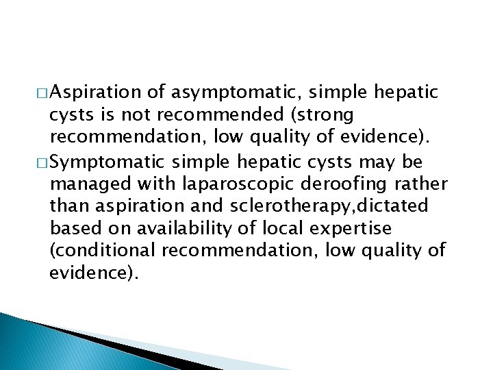 � Aspiration of asymptomatic, simple hepatic cysts is not recommended (strong recommendation, low quality