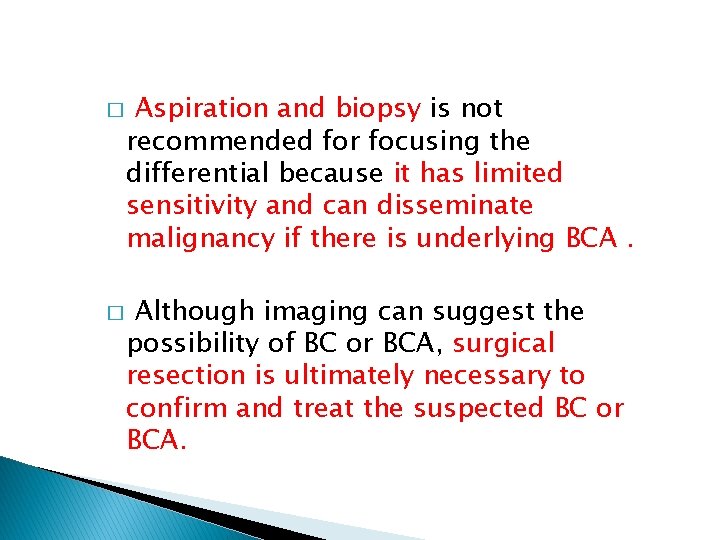 � � Aspiration and biopsy is not recommended for focusing the differential because it