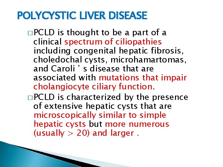 POLYCYSTIC LIVER DISEASE � PCLD is thought to be a part of a clinical